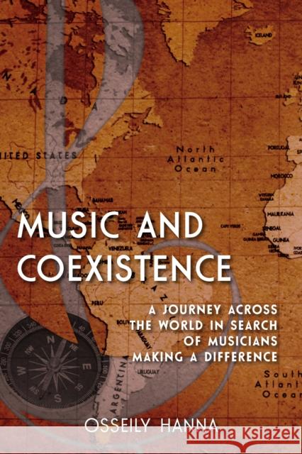 Music and Coexistence: A Journey across the World in Search of Musicians Making a Difference Hanna, Osseily 9781442237537 Rowman & Littlefield Publishers - książka