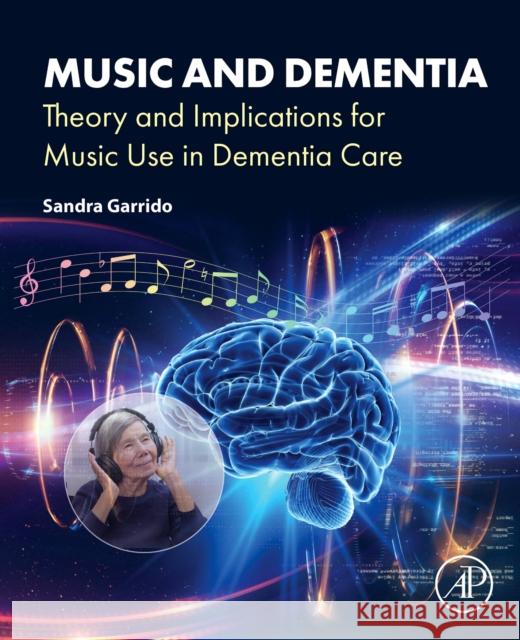 Music and Dementia: Theory and Implications for Music Use in Dementia Care Sandra Garrido 9780443240591 Academic Press - książka