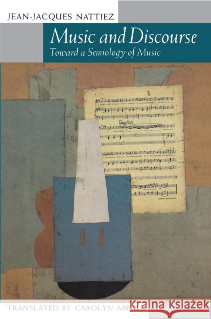 Music and Discourse: Toward a Semiology of Music Nattiez, Jean-Jacques 9780691027142 Princeton University Press - książka