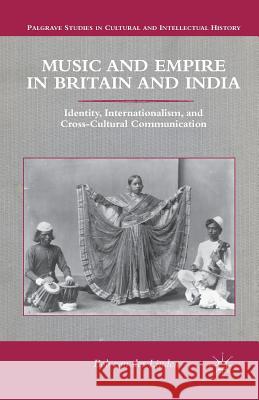 Music and Empire in Britain and India: Identity, Internationalism, and Cross-Cultural Communication Van Der Linden, Bob 9781349457014 Palgrave MacMillan - książka