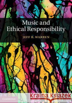 Music and Ethical Responsibility Jeff R. Warren 9781107043947 CAMBRIDGE UNIVERSITY PRESS - książka