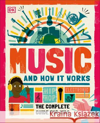 Music and How It Works: The Complete Guide for Kids DK 9781465499905 DK Publishing (Dorling Kindersley) - książka