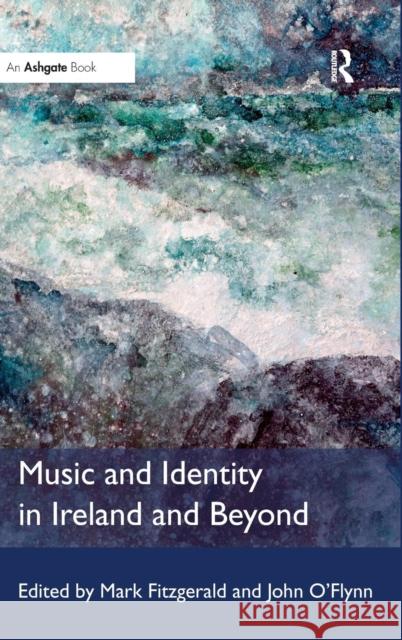 Music and Identity in Ireland and Beyond Mark Fitzgerald John O'Flynn  9781472409669 Ashgate Publishing Limited - książka