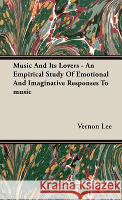 Music And Its Lovers - An Empirical Study Of Emotional And Imaginative Responses To Music Vernon Lee 9781443726160 Read Books - książka