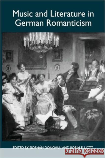 Music and Literature in German Romanticism Siobhan Donovan Robin Elliott 9781571132581 Camden House (NY) - książka