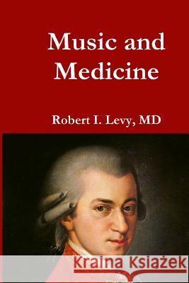 Music and Medicine Robert I. Lev David B. Lev 9781984930071 Createspace Independent Publishing Platform - książka