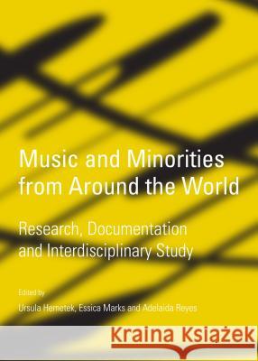 Music and Minorities from Around the World: Research, Documentation and Interdisciplinary Study Ursula Hemetek Essica Marks Adelaida Reyes 9781443866200 Cambridge Scholars Publishing - książka