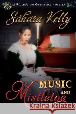 Music and Mistletoe: A Ridlington Christmas Novella Sahara Kelly 9781731005014 Independently Published - książka
