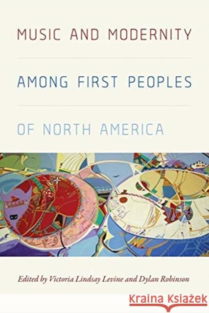 Music and Modernity Among First Peoples of North America Victoria Lindsay Levine Dylan Robinson 9780819578631 Wesleyan University Press - książka