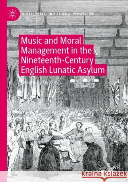 Music and Moral Management in the Nineteenth-Century English Lunatic Asylum Rosemary Golding 9783030785277 Springer International Publishing - książka