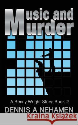 Music And Murder: A Benny Wright Story: Book 2 Nehamen, Dennis a. 9781945329128 Golden Poppy Publications - książka