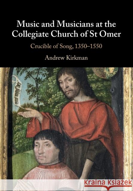 Music and Musicians at the Collegiate Church of St Omer: Crucible of Song, 1350-1550 Kirkman, Andrew 9781108813655 Cambridge University Press - książka