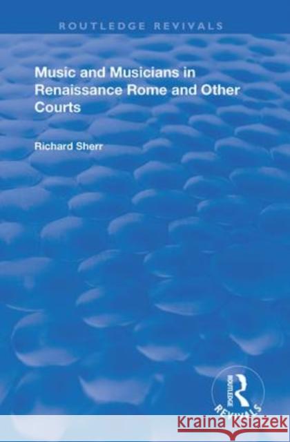 Music and Musicians in Renaissance Rome and Other Courts Richard Sherr   9781138361652 Routledge - książka