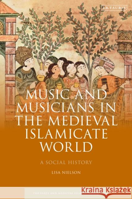 Music and Musicians in the Medieval Islamicate World: A Social History Lisa Nielson Roy Mottahedeh 9780755641819 I. B. Tauris & Company - książka