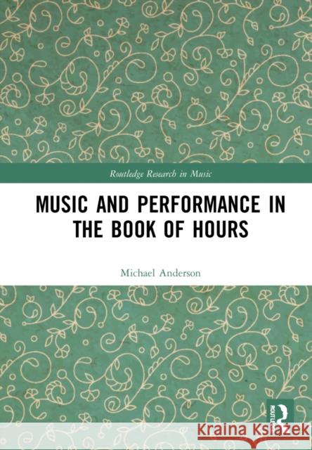 Music and Performance in the Book of Hours Michael Alan Anderson 9780367691325 Routledge - książka