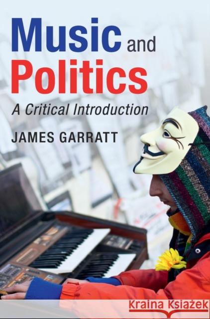 Music and Politics: A Critical Introduction James Garratt 9781107032415 Cambridge University Press - książka