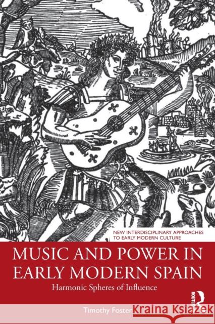 Music and Power in Early Modern Spain: Harmonic Spheres of Influence Timothy M. Foster 9781032053585 Routledge - książka