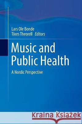 Music and Public Health: A Nordic Perspective Bonde, Lars OLE 9783030094393 Springer - książka