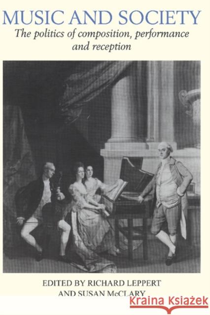 Music and Society: The Politics of Composition, Performance, and Reception Leppert, Richard 9780521379779 Cambridge University Press - książka