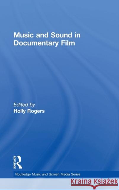 Music and Sound in Documentary Film Holly Rogers 9780415728614 Routledge - książka