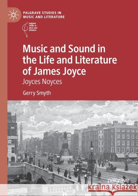 Music and Sound in the Life and Literature of James Joyce: Joyces Noyces Gerry Smyth 9783030612085 Palgrave MacMillan - książka