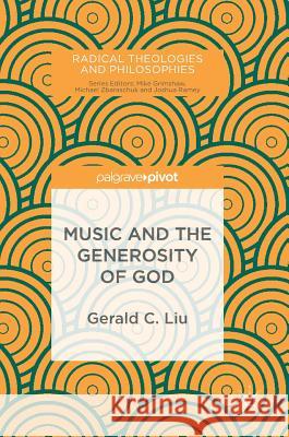 Music and the Generosity of God Gerald C. Liu 9783319694924 Palgrave MacMillan - książka