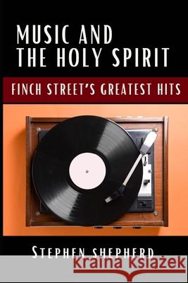 Music and the Holy Spirit: Finch Street's Greatest Hits Stephen Shepherd 9781955368643 Higher Ground Books & Media - książka