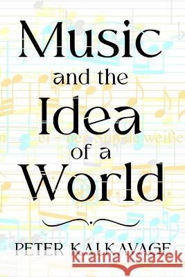 Music and the Idea of a World  9781589881860 Paul Dry Books - książka