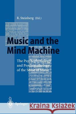 Music and the Mind Machine: The Psychophysiology and Psychopathology of the Sense of Music Reinhard Steinberg 9783540585282 Springer-Verlag Berlin and Heidelberg GmbH &  - książka