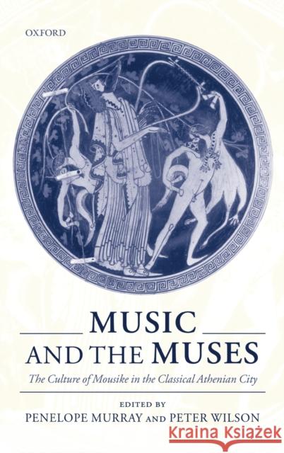 Music and the Muses: The Culture of 'Mousik-E' in the Classical Athenian City Murray, Penelope 9780199242399 Oxford University Press - książka