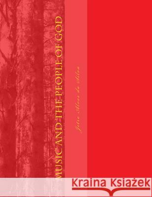Music and the People of God: Sacred Music and its uses through the Centuries Da Silva, Jetro Alves 9781533517326 Createspace Independent Publishing Platform - książka