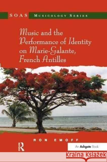 Music and the Performance of Identity on Marie-Galante, French Antilles. Ron Emoff Ron Emoff 9781138265868 Routledge - książka