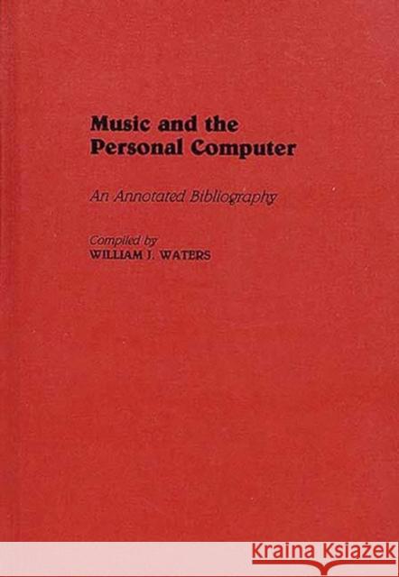 Music and the Personal Computer: An Annotated Bibliography Waters, William J. 9780313267901 Greenwood Press - książka