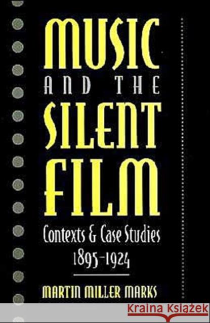 Music and the Silent Film: Contexts and Case Studies, 1895-1924 Marks, Martin Miller 9780195068917 Oxford University Press - książka