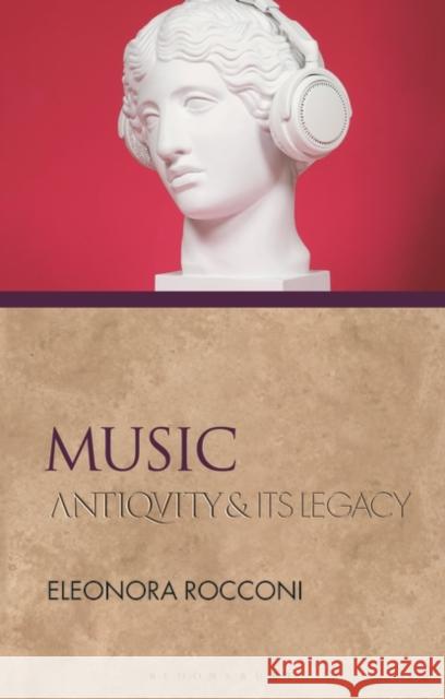 Music: Antiquity and Its Legacy Eleonora Rocconi Phiroze Vasunia 9781350193826 Bloomsbury Academic - książka