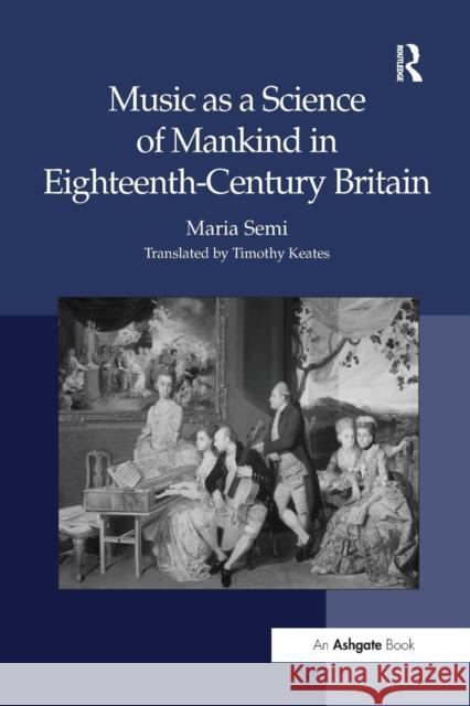 Music as a Science of Mankind in Eighteenth-Century Britain Maria Semi Translated By Timothy Keates 9781138278912 Routledge - książka