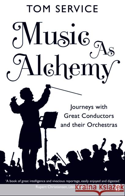 Music as Alchemy: Journeys with Great Conductors and their Orchestras Tom  (Music reviewer) Service 9780571240487 Faber & Faber - książka