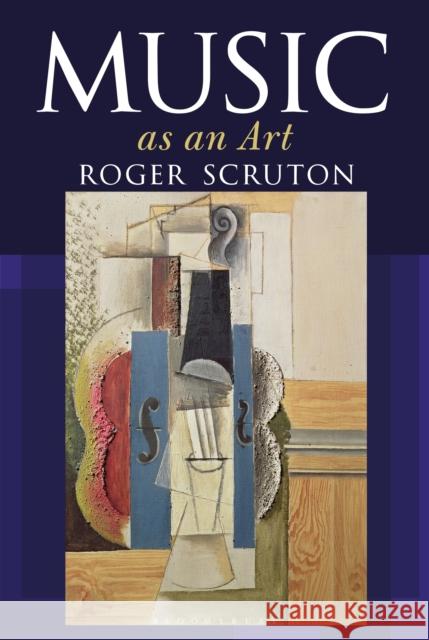 Music as an Art Sir Roger Scruton 9781472955715 Bloomsbury Publishing PLC - książka