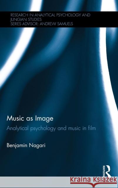 Music as Image: Analytical Psychology and Music in Film Benjamin Nagari 9781138853256 Routledge - książka