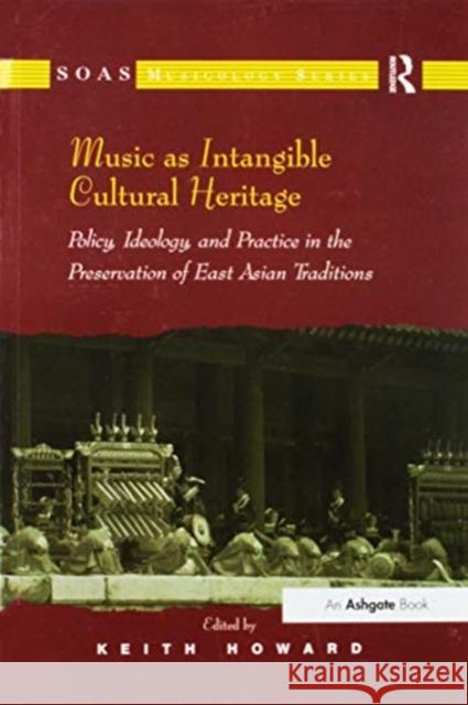 Music as Intangible Cultural Heritage: Policy, Ideology, and Practice in the Preservation of East Asian Traditions. Edited by Keith Howard Keith Howard   9781138245464 Routledge - książka