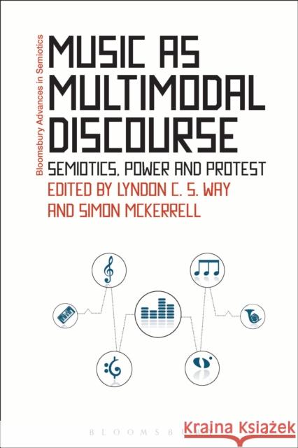 Music as Multimodal Discourse: Semiotics, Power and Protest Lyndon Cs Way Simon McKerrell Paul Bouissac 9781474264426 Bloomsbury Academic - książka