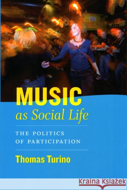 Music as Social Life : The Politics of Participation Thomas Turino 9780226816982 The University of Chicago Press - książka