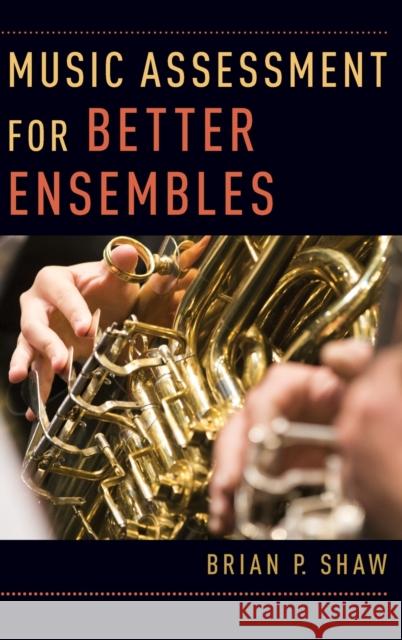 Music Assessment for Better Ensembles Brian P. Shaw 9780190603144 Oxford University Press, USA - książka