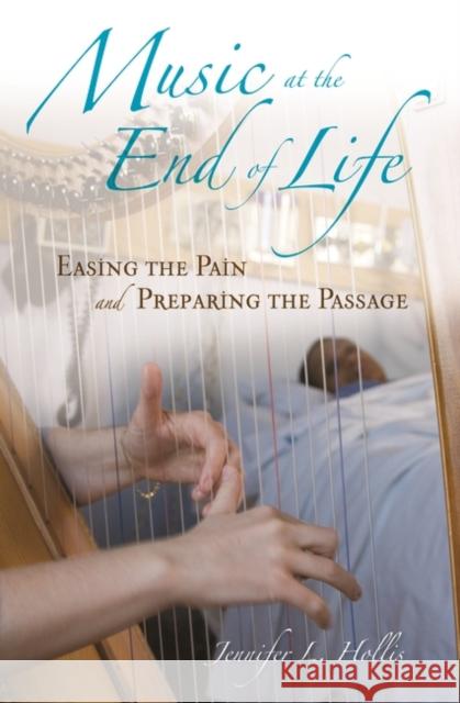 Music at the End of Life: Easing the Pain and Preparing the Passage Hollis, Jennifer L. 9780313362200 Praeger Publishers - książka