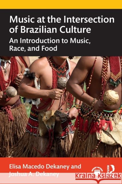 Music at the Intersection of Brazilian Culture: An Introduction to Music, Race, and Food Elisa Macedo Dekaney Joshua A. Dekaney 9780367204372 Routledge - książka