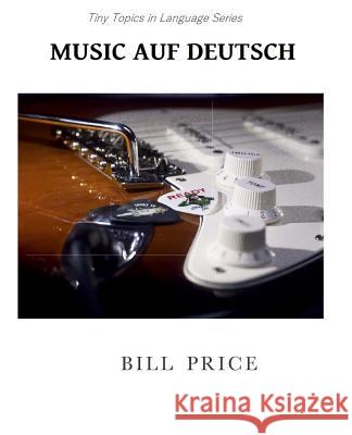 Music Auf Deutsch: A Guide to German Music Vocabulary Bill Price 9781530765492 Createspace Independent Publishing Platform - książka