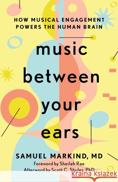 Music Between Your Ears: How Musical Engagement Powers the Human Brain Samuel Markind 9781421452371 Johns Hopkins University Press - książka