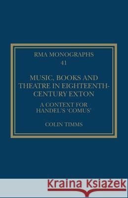 Music, Books and Theatre in Eighteenth-Century Exton: A Context for Handel's ‘Comus’ Colin (University of Birmingham, UK) Timms 9781032627854 Routledge - książka