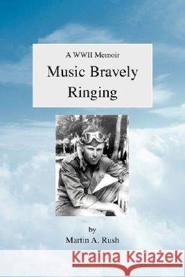 Music Bravely Ringing Martin A. Rush 9780595478965 iUniverse - książka