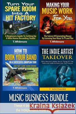 Music Business Bundle: Turn Your Spare Room Into a Hit Factory, Making Your Music Work For You, How to Book Your Band on a Successful Europea Whitmore, T. 9781533062413 Createspace Independent Publishing Platform - książka